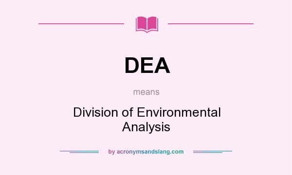 What does DEA mean? It stands for Division of Environmental Analysis