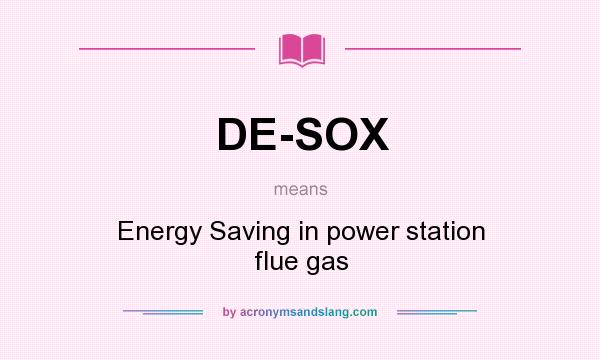 What does DE-SOX mean? It stands for Energy Saving in power station flue gas