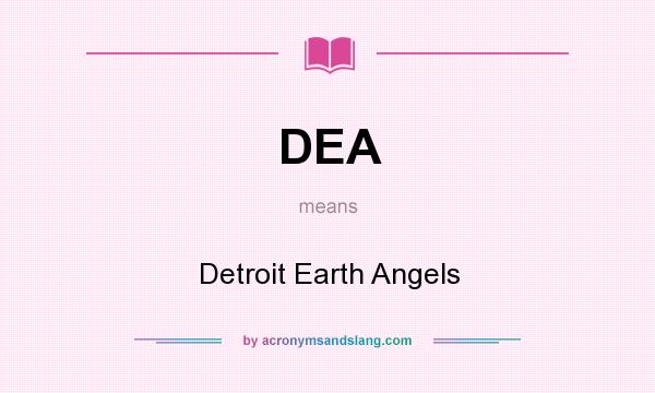 What does DEA mean? It stands for Detroit Earth Angels