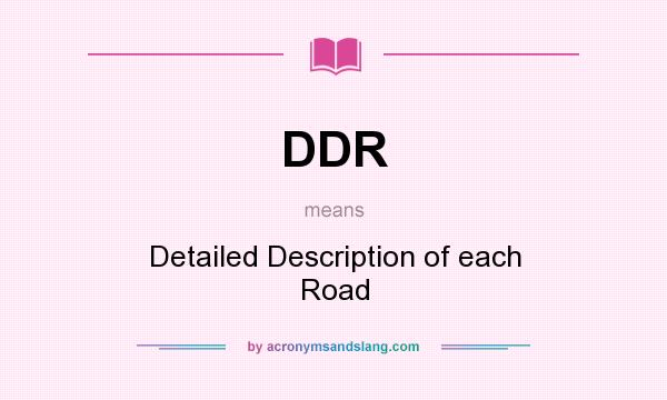 What does DDR mean? It stands for Detailed Description of each Road