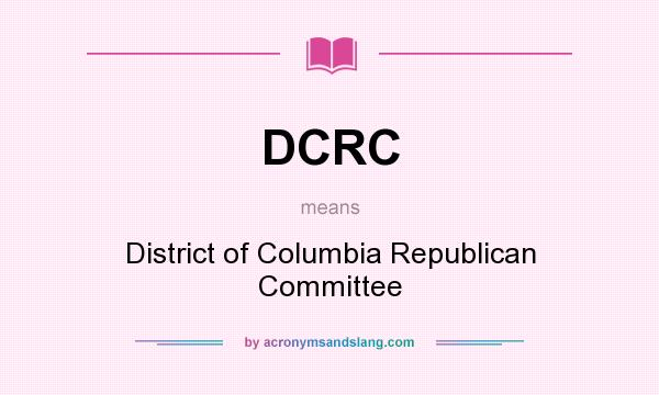 What does DCRC mean? It stands for District of Columbia Republican Committee