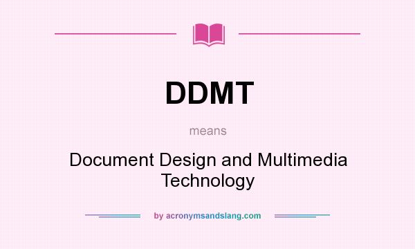 What does DDMT mean? It stands for Document Design and Multimedia Technology