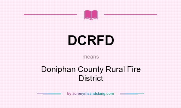 What does DCRFD mean? It stands for Doniphan County Rural Fire District