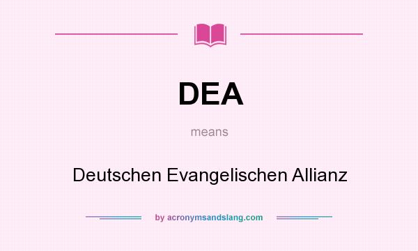 What does DEA mean? It stands for Deutschen Evangelischen Allianz