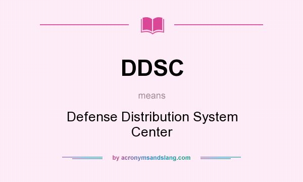 What does DDSC mean? It stands for Defense Distribution System Center