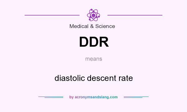What does DDR mean? It stands for diastolic descent rate