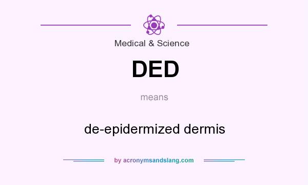 What does DED mean? It stands for de-epidermized dermis