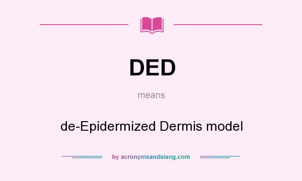 What does DED mean? It stands for de-Epidermized Dermis model
