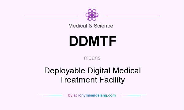 What does DDMTF mean? It stands for Deployable Digital Medical Treatment Facility