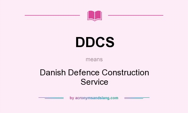 What does DDCS mean? It stands for Danish Defence Construction Service