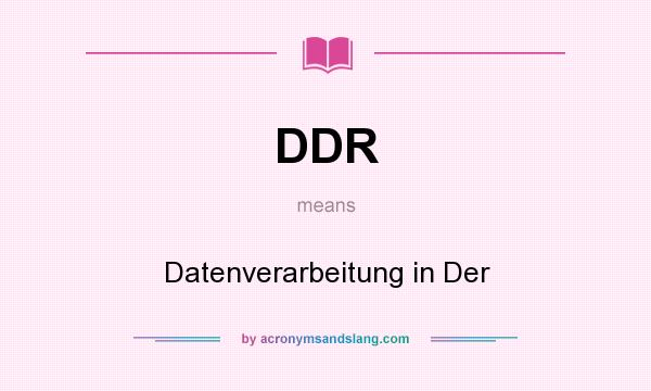 What does DDR mean? It stands for Datenverarbeitung in Der