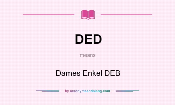 What does DED mean? It stands for Dames Enkel DEB