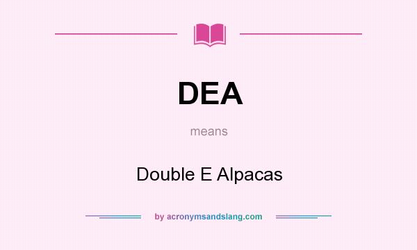 What does DEA mean? It stands for Double E Alpacas