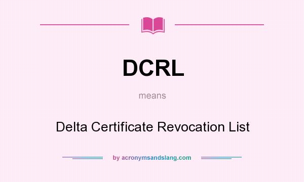 What does DCRL mean? It stands for Delta Certificate Revocation List