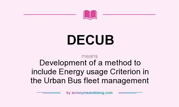 What does DECUB mean? It stands for Development of a method to include Energy usage Criterion in the Urban Bus fleet management