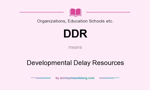 What does DDR mean? It stands for Developmental Delay Resources