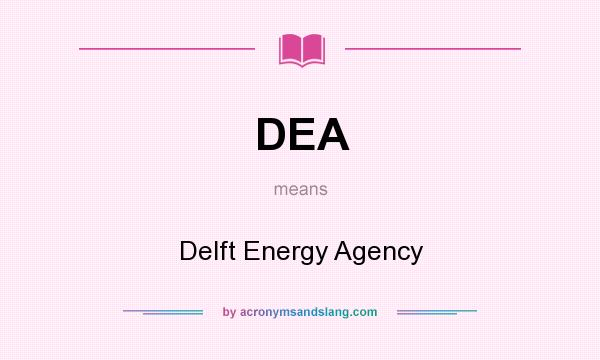 What does DEA mean? It stands for Delft Energy Agency