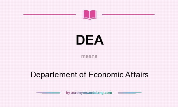 What does DEA mean? It stands for Departement of Economic Affairs