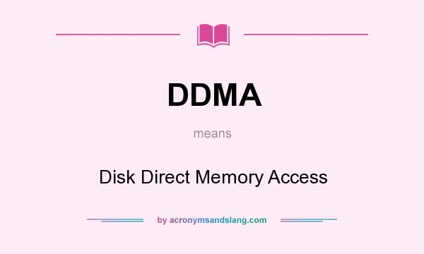 What does DDMA mean? It stands for Disk Direct Memory Access