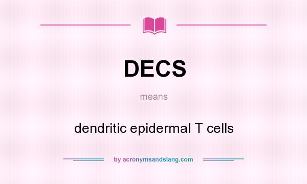 What does DECS mean? It stands for dendritic epidermal T cells