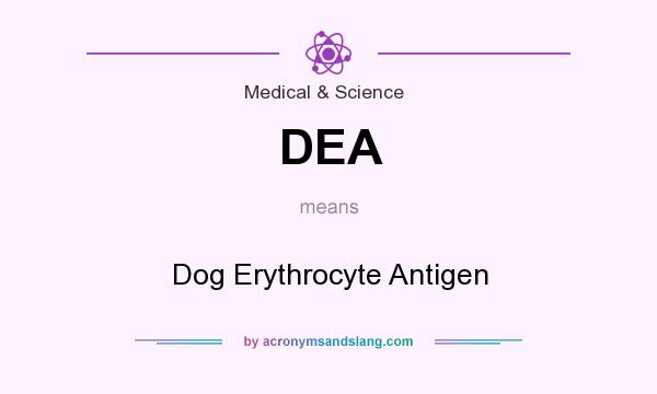 What does DEA mean? It stands for Dog Erythrocyte Antigen