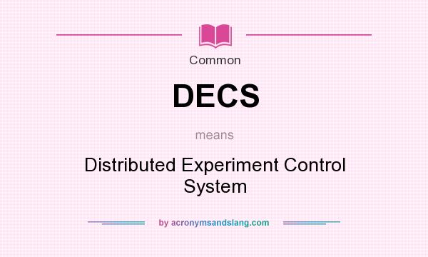 What does DECS mean? It stands for Distributed Experiment Control System