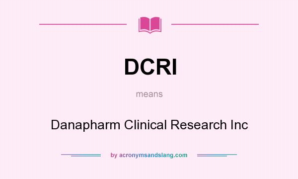 What does DCRI mean? It stands for Danapharm Clinical Research Inc
