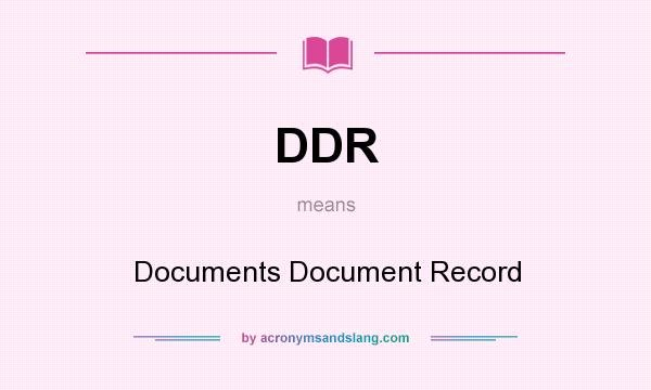 What does DDR mean? It stands for Documents Document Record