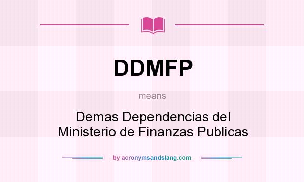What does DDMFP mean? It stands for Demas Dependencias del Ministerio de Finanzas Publicas