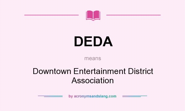 What does DEDA mean? It stands for Downtown Entertainment District Association