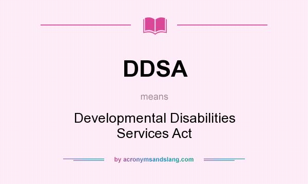 What does DDSA mean? It stands for Developmental Disabilities Services Act