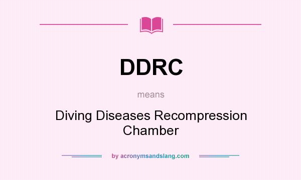 What does DDRC mean? It stands for Diving Diseases Recompression Chamber
