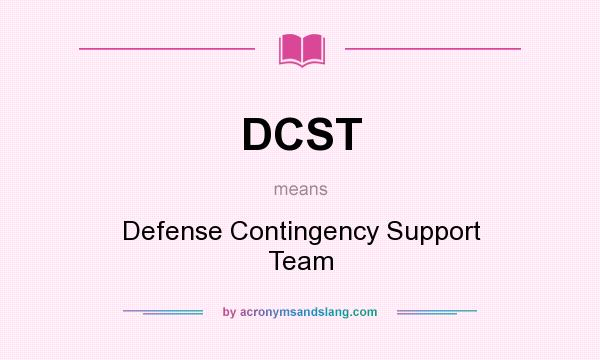 What does DCST mean? It stands for Defense Contingency Support Team