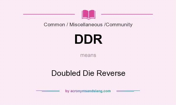 What does DDR mean? It stands for Doubled Die Reverse