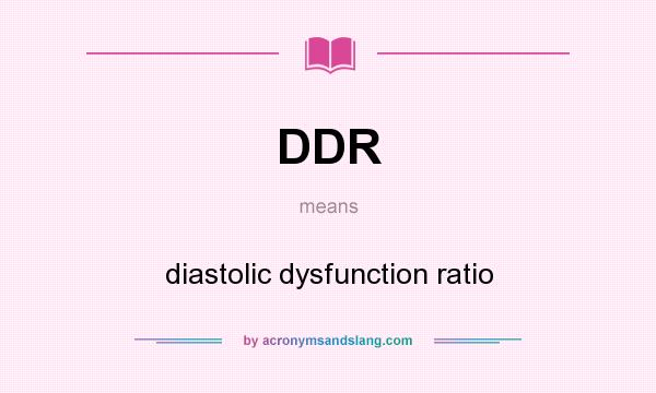 What does DDR mean? It stands for diastolic dysfunction ratio