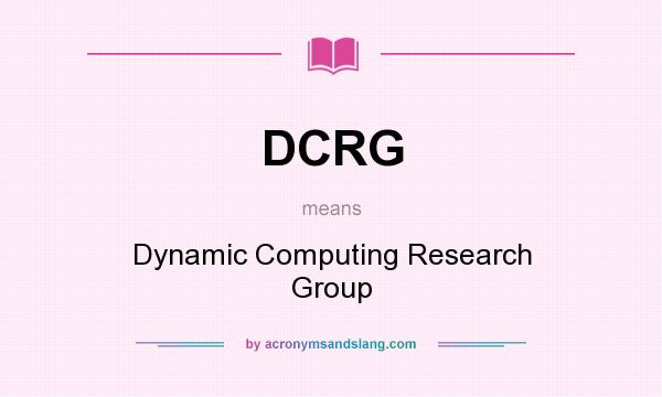 What does DCRG mean? It stands for Dynamic Computing Research Group