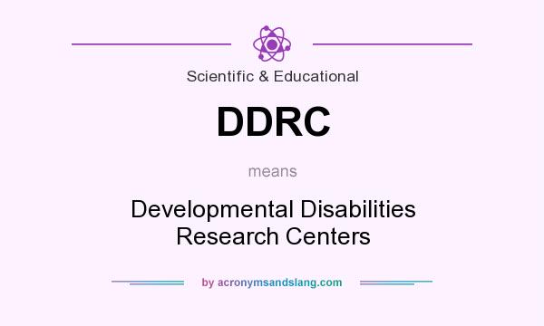 What does DDRC mean? It stands for Developmental Disabilities Research Centers