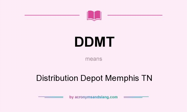 What does DDMT mean? It stands for Distribution Depot Memphis TN