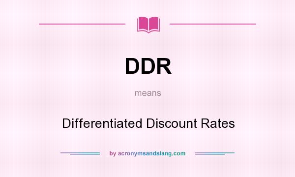 What does DDR mean? It stands for Differentiated Discount Rates
