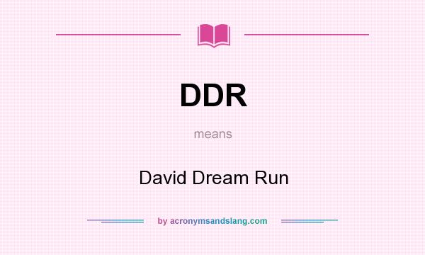 What does DDR mean? It stands for David Dream Run