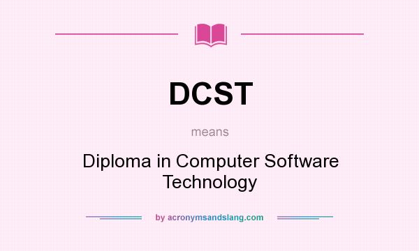 What does DCST mean? It stands for Diploma in Computer Software Technology