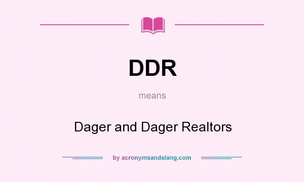 What does DDR mean? It stands for Dager and Dager Realtors
