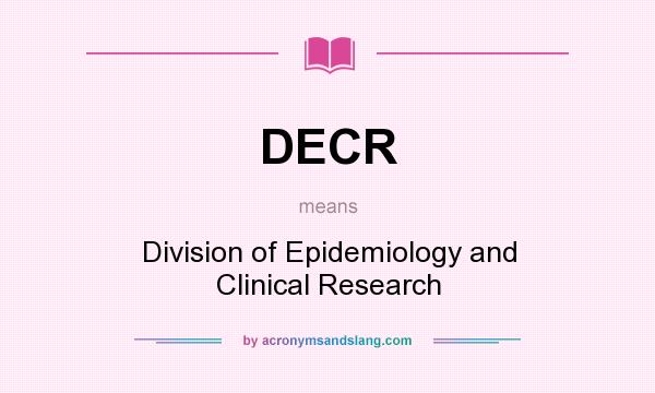 What does DECR mean? It stands for Division of Epidemiology and Clinical Research