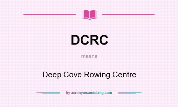 What does DCRC mean? It stands for Deep Cove Rowing Centre