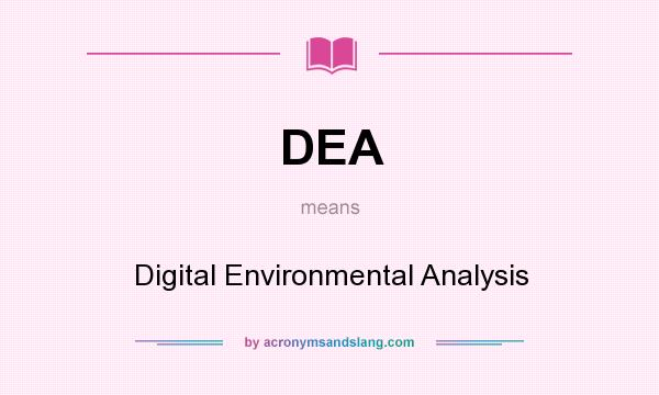 What does DEA mean? It stands for Digital Environmental Analysis