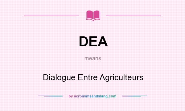 What does DEA mean? It stands for Dialogue Entre Agriculteurs