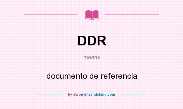 What does DDR mean? It stands for documento de referencia