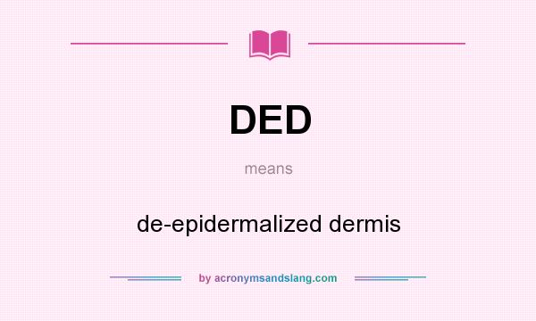 What does DED mean? It stands for de-epidermalized dermis