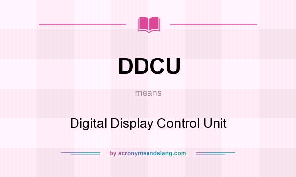 What does DDCU mean? It stands for Digital Display Control Unit