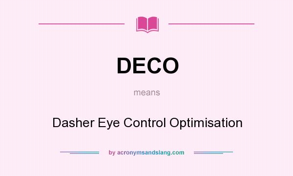 What does DECO mean? It stands for Dasher Eye Control Optimisation